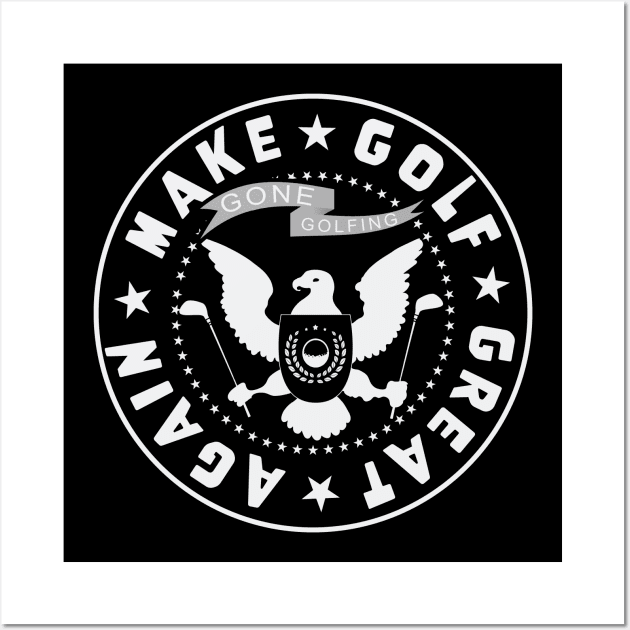 Make Golf Great Again - Gone Golfing presidential seal Wall Art by Quick Beach